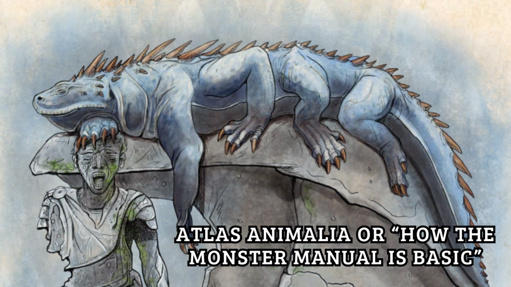 The Monster Manual is Basic - Bringing Atlas Animalia to life.